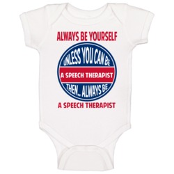Speech Therapist Always Be Yourself Unless Baby One Piece Speech Therapist Always Be Yourself Unless Baby One Piece