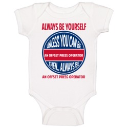 Offset Press Operator Always Be Yourself Unless Baby One Piece Offset Press Operator Always Be Yourself Unless Baby One Piece