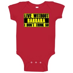 Live Without Barbara Dont Think So Funny Baby One Piece Live Without Barbara Dont Think So Funny Baby One Piece