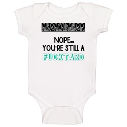 Abracadabra Nope Still A Fucktard Funny Offensive Baby One Piece Abracadabra Nope Still A Fucktard Funny Offensive Baby One Piece