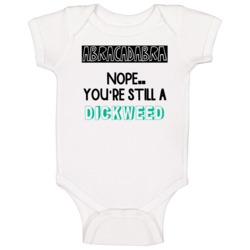 Abracadabra Nope Still A Dickweed Funny Offensive Baby One Piece Abracadabra Nope Still A Dickweed Funny Offensive Baby One Piece