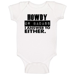 Howdy Or Badass I Answer To Both Funny Baby One Piece Howdy Or Badass I Answer To Both Funny Baby One Piece