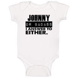Johnny Or Badass I Answer To Both Funny Baby One Piece Johnny Or Badass I Answer To Both Funny Baby One Piece