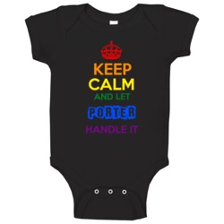 Keep Calm And Let Porter Handle It Pride Baby One Piece Keep Calm And Let Porter Handle It Pride Baby One Piece