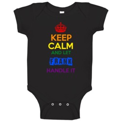 Keep Calm And Let Frank Handle It Pride Baby One Piece Keep Calm And Let Frank Handle It Pride Baby One Piece