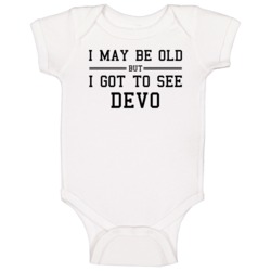 I May Be Old But I Got To See Devo Baby One Piece I May Be Old But I Got To See Devo Baby One Piece