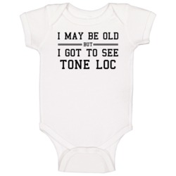I May Be Old But I Got To See Tone Loc Baby One Piece I May Be Old But I Got To See Tone Loc Baby One Piece