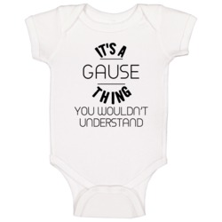 Gause Its A Thing You Wouldnt Understand Baby One Piece Gause Its A Thing You Wouldnt Understand Baby One Piece