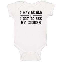 I May Be Old But I Got To See Ry Cooder Baby One Piece I May Be Old But I Got To See Ry Cooder Baby One Piece