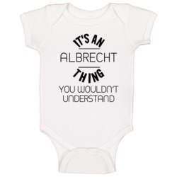 Albrecht Its An Thing You Wouldnt Understand Baby One Piece Albrecht Its An Thing You Wouldnt Understand Baby One Piece