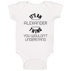Alexander Its An Thing You Wouldnt Understand Baby One Piece Alexander Its An Thing You Wouldnt Understand Baby One Piece