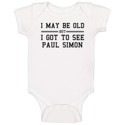 I May Be Old But I Got To See Paul Simon Baby One Piece I May Be Old But I Got To See Paul Simon Baby One Piece