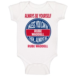 Always Be Yourself Unless You Can Be Rube Waddell Chicago Baby One Pie Always Be Yourself Unless You Can Be Rube Waddell Chicago Baby One Pie
