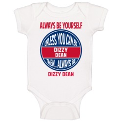 Always Be Yourself Unless You Can Be Dizzy Dean Baby One Piece Always Be Yourself Unless You Can Be Dizzy Dean Baby One Piece