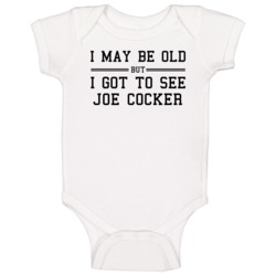 I May Be Old But I Got To See Joe Cocker Baby One Piece I May Be Old But I Got To See Joe Cocker Baby One Piece