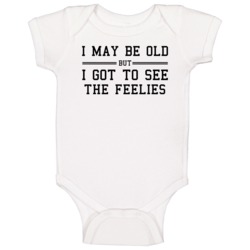 I May Be Old But I Got To See The Feelies Baby One Piece I May Be Old But I Got To See The Feelies Baby One Piece