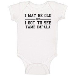 I May Be Old But I Got To See Tame Impala Baby One Piece I May Be Old But I Got To See Tame Impala Baby One Piece