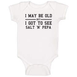 I May Be Old But I Got To See Salt N Pepa Baby One Piece I May Be Old But I Got To See Salt N Pepa Baby One Piece