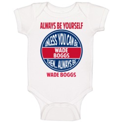 Always Be Yourself Unless You Can Be Wade Boggs Milwaukee Baby One Pie Always Be Yourself Unless You Can Be Wade Boggs Milwaukee Baby One Pie