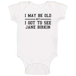 I May Be Old But I Got To See Jane Birkin Baby One Piece I May Be Old But I Got To See Jane Birkin Baby One Piece
