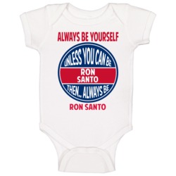 Always Be Yourself Unless You Can Be Ron Santo Cincinnati Baby One Pie Always Be Yourself Unless You Can Be Ron Santo Cincinnati Baby One Pie