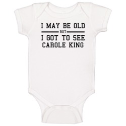 I May Be Old But I Got To See Carole King Baby One Piece I May Be Old But I Got To See Carole King Baby One Piece