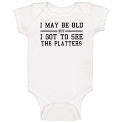 I May Be Old But I Got To See The Platters Baby One Piece I May Be Old But I Got To See The Platters Baby One Piece