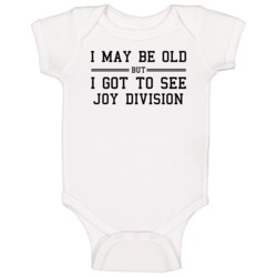 I May Be Old But I Got To See Joy Division Baby One Piece I May Be Old But I Got To See Joy Division Baby One Piece