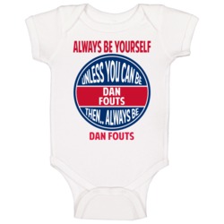 Always Be Yourself Unless You Can Be Dan Fouts San Diego Baby One Piec Always Be Yourself Unless You Can Be Dan Fouts San Diego Baby One Piec