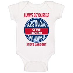 Always Be Yourself Unless You Can Be Steve Largent Seattle Baby One Pi Always Be Yourself Unless You Can Be Steve Largent Seattle Baby One Pi