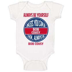 Always Be Yourself Unless You Can Be Bob Cousy Baby One Piece Always Be Yourself Unless You Can Be Bob Cousy Baby One Piece