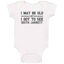 I May Be Old But I Got To See Keith Jarrett Baby One Piece I May Be Old But I Got To See Keith Jarrett Baby One Piece
