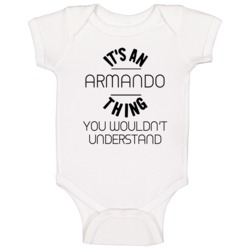 Armando Its An Thing You Wouldnt Understand Baby One Piece Armando Its An Thing You Wouldnt Understand Baby One Piece