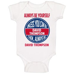 Always Be Yourself Unless You Can Be David Thompson Baby One Piece Always Be Yourself Unless You Can Be David Thompson Baby One Piece