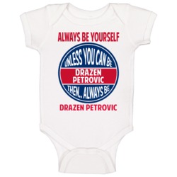 Always Be Yourself Unless You Can Be Drazen Petrovic Baby One Piece Always Be Yourself Unless You Can Be Drazen Petrovic Baby One Piece