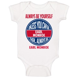 Always Be Yourself Unless You Can Be Earl Monroe Baby One Piece Always Be Yourself Unless You Can Be Earl Monroe Baby One Piece