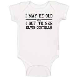 I May Be Old But I Got To See Elvis Costello Baby One Piece I May Be Old But I Got To See Elvis Costello Baby One Piece