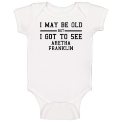 I May Be Old But I Got To See Aretha Franklin Baby One Piece I May Be Old But I Got To See Aretha Franklin Baby One Piece