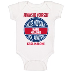 Always Be Yourself Unless You Can Be Karl Malone Baby One Piece Always Be Yourself Unless You Can Be Karl Malone Baby One Piece