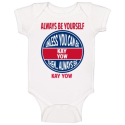 Always Be Yourself Unless You Can Be Kay Yow Baby One Piece Always Be Yourself Unless You Can Be Kay Yow Baby One Piece