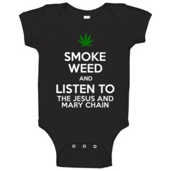 Smoke Weed And Listen To The Jesus And Mary Chain Baby One Piece Smoke Weed And Listen To The Jesus And Mary Chain Baby One Piece