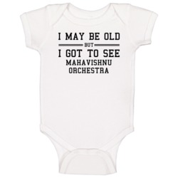 I May Be Old But I Got To See Mahavishnu Orchestra Baby One Piece I May Be Old But I Got To See Mahavishnu Orchestra Baby One Piece