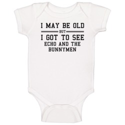 I May Be Old But I Got To See Echo And The Bunnymen Baby One Piece I May Be Old But I Got To See Echo And The Bunnymen Baby One Piece