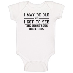 I May Be Old But I Got To See The Righteous Brothers Baby One Piece I May Be Old But I Got To See The Righteous Brothers Baby One Piece