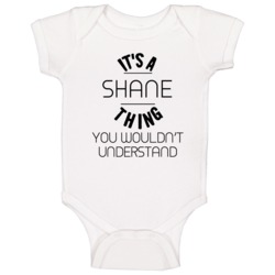 Shane Its A Thing You Wouldnt Understand Baby One Piece Shane Its A Thing You Wouldnt Understand Baby One Piece