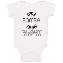 Bomba Its A Thing You Wouldnt Understand Baby One Piece Bomba Its A Thing You Wouldnt Understand Baby One Piece
