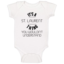St Laurent Its A Thing You Wouldnt Understand Baby One Piece St Laurent Its A Thing You Wouldnt Understand Baby One Piece