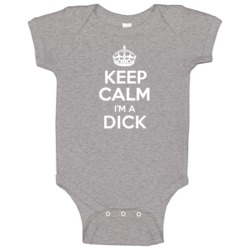 Keep Calm Im A Dick Last Name Pride Baby One Piece Keep Calm Im A Dick Last Name Pride Baby One Piece