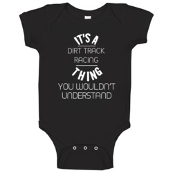 Its A Dirt Track Racing Thing Cool Sport Hobbies Baby One Piece Its A Dirt Track Racing Thing Cool Sport Hobbies Baby One Piece