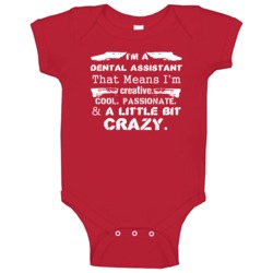 Im A Dental Assistant And A Little Bit Crazy Job Baby One Piece Im A Dental Assistant And A Little Bit Crazy Job Baby One Piece